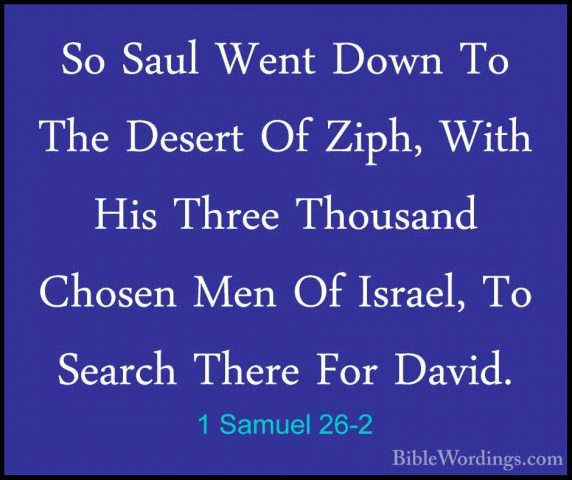 1 Samuel 26-2 - So Saul Went Down To The Desert Of Ziph, With HisSo Saul Went Down To The Desert Of Ziph, With His Three Thousand Chosen Men Of Israel, To Search There For David. 