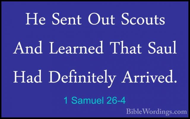 1 Samuel 26-4 - He Sent Out Scouts And Learned That Saul Had DefiHe Sent Out Scouts And Learned That Saul Had Definitely Arrived. 