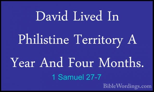 1 Samuel 27-7 - David Lived In Philistine Territory A Year And FoDavid Lived In Philistine Territory A Year And Four Months. 