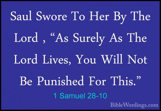 1 Samuel 28-10 - Saul Swore To Her By The Lord , "As Surely As ThSaul Swore To Her By The Lord , "As Surely As The Lord Lives, You Will Not Be Punished For This." 