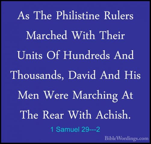 1 Samuel 29---2 - As The Philistine Rulers Marched With Their UniAs The Philistine Rulers Marched With Their Units Of Hundreds And Thousands, David And His Men Were Marching At The Rear With Achish. 