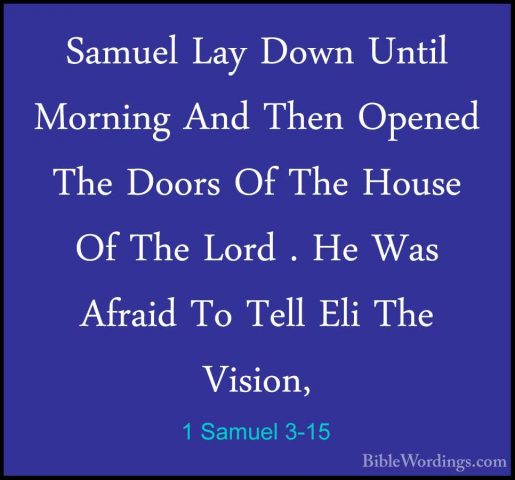1 Samuel 3-15 - Samuel Lay Down Until Morning And Then Opened TheSamuel Lay Down Until Morning And Then Opened The Doors Of The House Of The Lord . He Was Afraid To Tell Eli The Vision, 