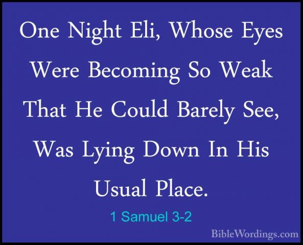1 Samuel 3-2 - One Night Eli, Whose Eyes Were Becoming So Weak ThOne Night Eli, Whose Eyes Were Becoming So Weak That He Could Barely See, Was Lying Down In His Usual Place. 