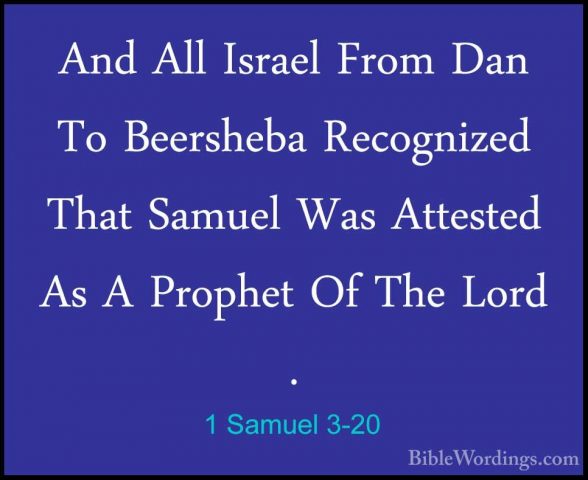 1 Samuel 3-20 - And All Israel From Dan To Beersheba Recognized TAnd All Israel From Dan To Beersheba Recognized That Samuel Was Attested As A Prophet Of The Lord . 