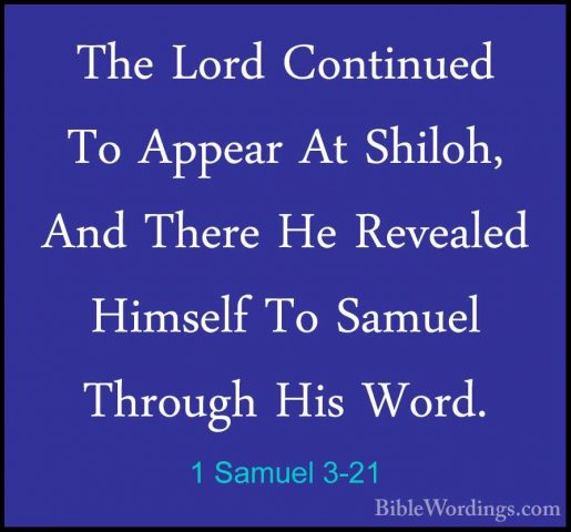 1 Samuel 3-21 - The Lord Continued To Appear At Shiloh, And ThereThe Lord Continued To Appear At Shiloh, And There He Revealed Himself To Samuel Through His Word.