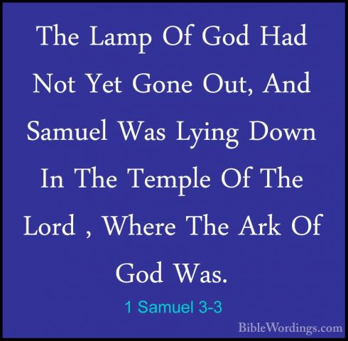 1 Samuel 3-3 - The Lamp Of God Had Not Yet Gone Out, And Samuel WThe Lamp Of God Had Not Yet Gone Out, And Samuel Was Lying Down In The Temple Of The Lord , Where The Ark Of God Was. 
