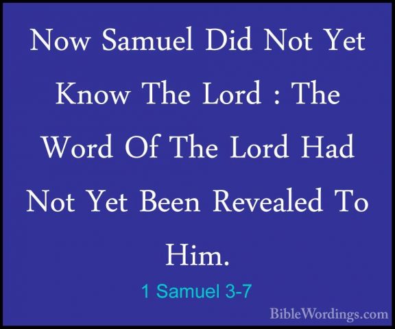 1 Samuel 3-7 - Now Samuel Did Not Yet Know The Lord : The Word OfNow Samuel Did Not Yet Know The Lord : The Word Of The Lord Had Not Yet Been Revealed To Him. 