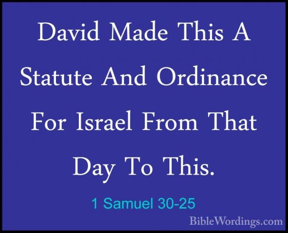 1 Samuel 30-25 - David Made This A Statute And Ordinance For IsraDavid Made This A Statute And Ordinance For Israel From That Day To This. 