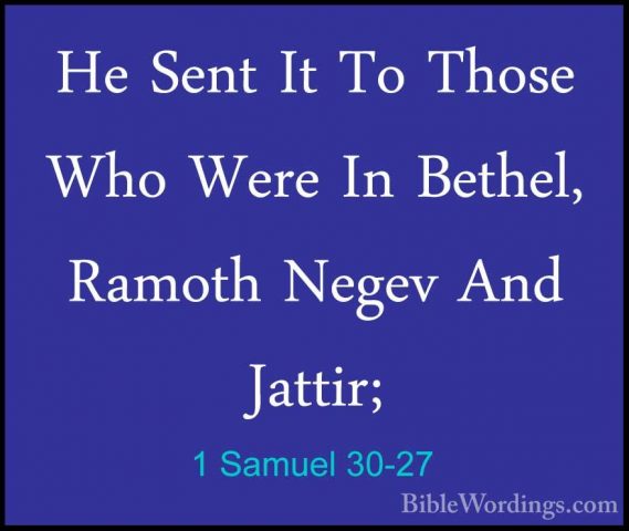 1 Samuel 30-27 - He Sent It To Those Who Were In Bethel, Ramoth NHe Sent It To Those Who Were In Bethel, Ramoth Negev And Jattir; 