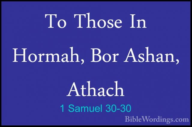 1 Samuel 30-30 - To Those In Hormah, Bor Ashan, AthachTo Those In Hormah, Bor Ashan, Athach 