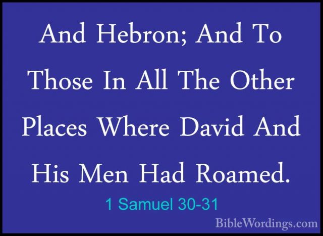 1 Samuel 30-31 - And Hebron; And To Those In All The Other PlacesAnd Hebron; And To Those In All The Other Places Where David And His Men Had Roamed.