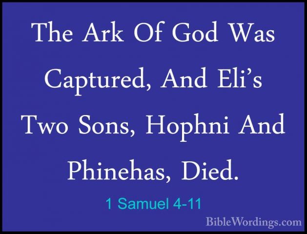 1 Samuel 4-11 - The Ark Of God Was Captured, And Eli's Two Sons,The Ark Of God Was Captured, And Eli's Two Sons, Hophni And Phinehas, Died. 