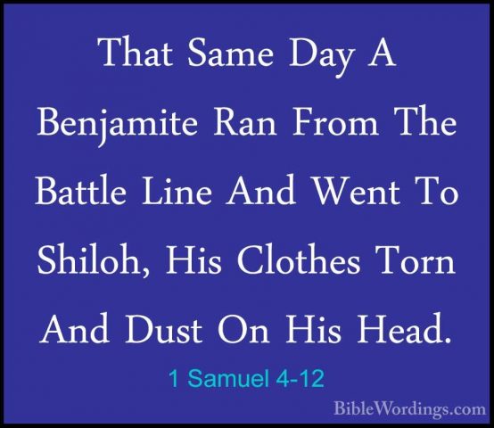 1 Samuel 4-12 - That Same Day A Benjamite Ran From The Battle LinThat Same Day A Benjamite Ran From The Battle Line And Went To Shiloh, His Clothes Torn And Dust On His Head. 