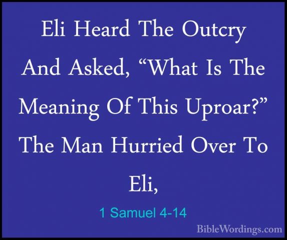 1 Samuel 4-14 - Eli Heard The Outcry And Asked, "What Is The MeanEli Heard The Outcry And Asked, "What Is The Meaning Of This Uproar?" The Man Hurried Over To Eli, 