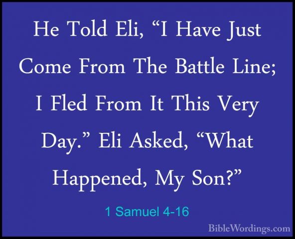 1 Samuel 4-16 - He Told Eli, "I Have Just Come From The Battle LiHe Told Eli, "I Have Just Come From The Battle Line; I Fled From It This Very Day." Eli Asked, "What Happened, My Son?" 