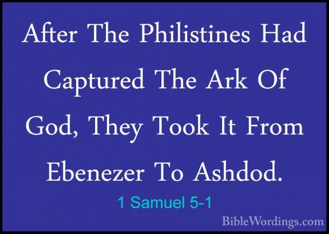 1 Samuel 5-1 - After The Philistines Had Captured The Ark Of God,After The Philistines Had Captured The Ark Of God, They Took It From Ebenezer To Ashdod. 