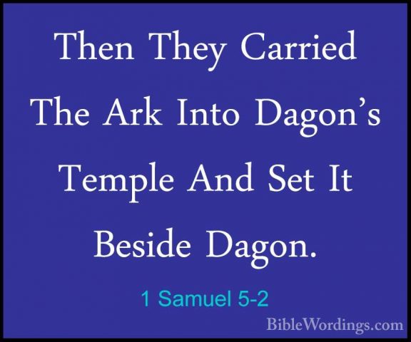 1 Samuel 5-2 - Then They Carried The Ark Into Dagon's Temple AndThen They Carried The Ark Into Dagon's Temple And Set It Beside Dagon. 