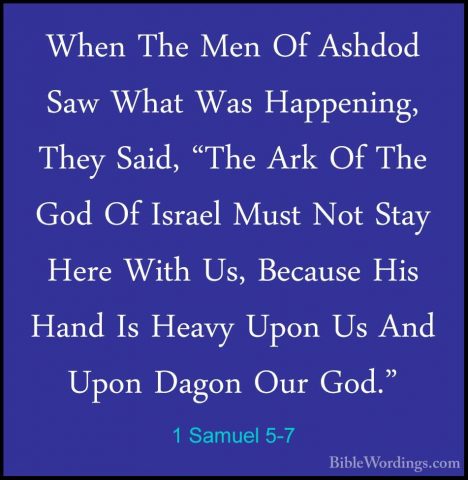 1 Samuel 5-7 - When The Men Of Ashdod Saw What Was Happening, TheWhen The Men Of Ashdod Saw What Was Happening, They Said, "The Ark Of The God Of Israel Must Not Stay Here With Us, Because His Hand Is Heavy Upon Us And Upon Dagon Our God." 