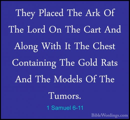 1 Samuel 6-11 - They Placed The Ark Of The Lord On The Cart And AThey Placed The Ark Of The Lord On The Cart And Along With It The Chest Containing The Gold Rats And The Models Of The Tumors. 