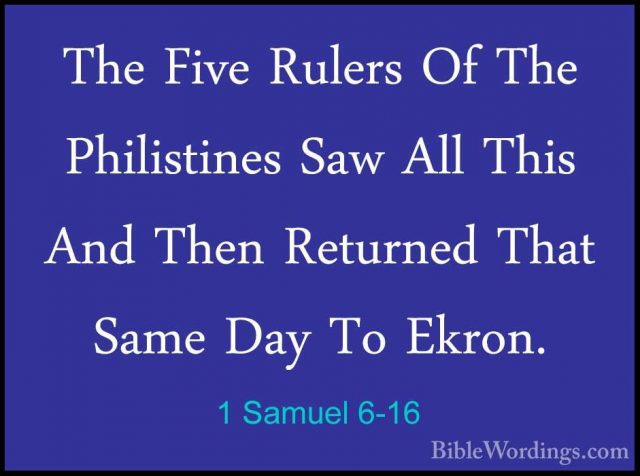 1 Samuel 6-16 - The Five Rulers Of The Philistines Saw All This AThe Five Rulers Of The Philistines Saw All This And Then Returned That Same Day To Ekron. 