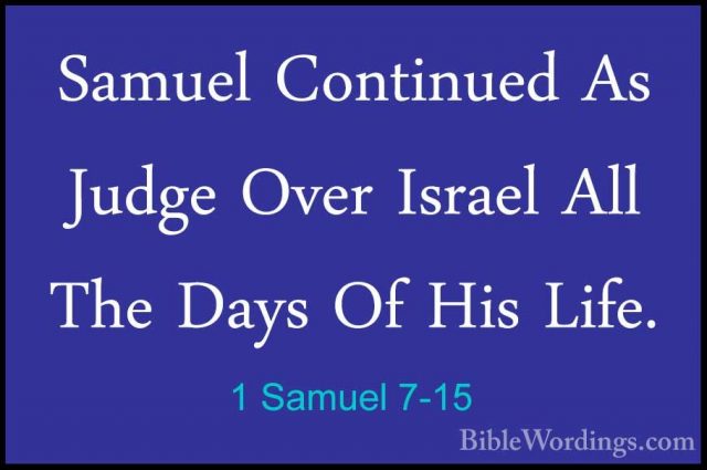 1 Samuel 7-15 - Samuel Continued As Judge Over Israel All The DaySamuel Continued As Judge Over Israel All The Days Of His Life. 