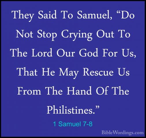 1 Samuel 7-8 - They Said To Samuel, "Do Not Stop Crying Out To ThThey Said To Samuel, "Do Not Stop Crying Out To The Lord Our God For Us, That He May Rescue Us From The Hand Of The Philistines." 