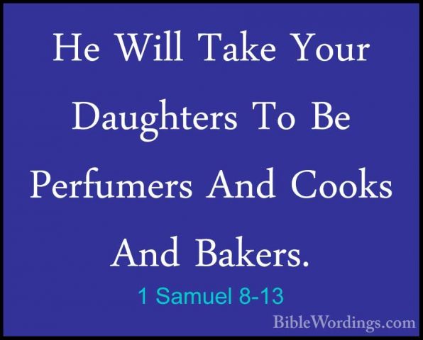 1 Samuel 8-13 - He Will Take Your Daughters To Be Perfumers And CHe Will Take Your Daughters To Be Perfumers And Cooks And Bakers. 