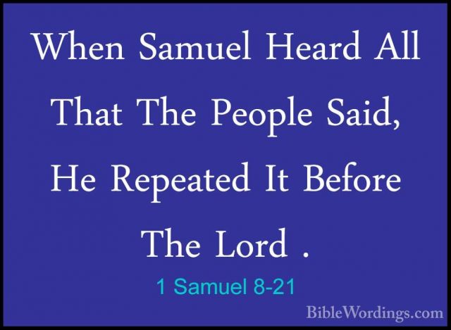 1 Samuel 8-21 - When Samuel Heard All That The People Said, He ReWhen Samuel Heard All That The People Said, He Repeated It Before The Lord . 