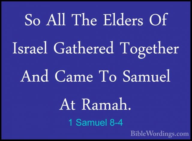 1 Samuel 8-4 - So All The Elders Of Israel Gathered Together AndSo All The Elders Of Israel Gathered Together And Came To Samuel At Ramah. 