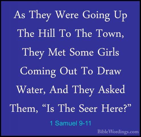 1 Samuel 9-11 - As They Were Going Up The Hill To The Town, TheyAs They Were Going Up The Hill To The Town, They Met Some Girls Coming Out To Draw Water, And They Asked Them, "Is The Seer Here?" 
