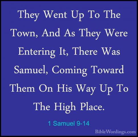 1 Samuel 9-14 - They Went Up To The Town, And As They Were EnteriThey Went Up To The Town, And As They Were Entering It, There Was Samuel, Coming Toward Them On His Way Up To The High Place. 