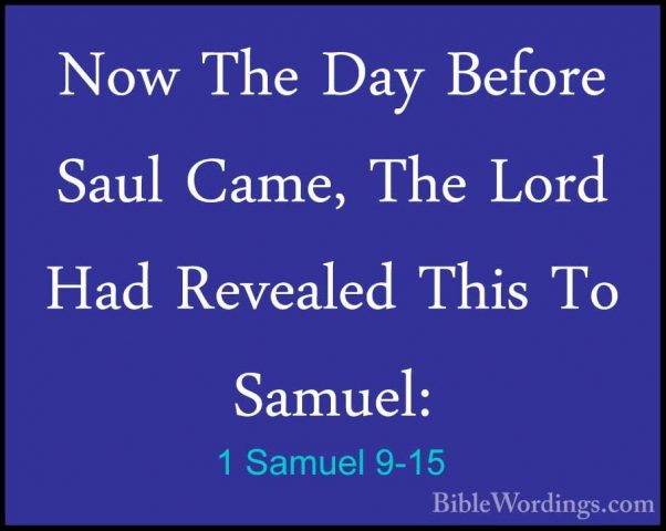 1 Samuel 9-15 - Now The Day Before Saul Came, The Lord Had RevealNow The Day Before Saul Came, The Lord Had Revealed This To Samuel: 