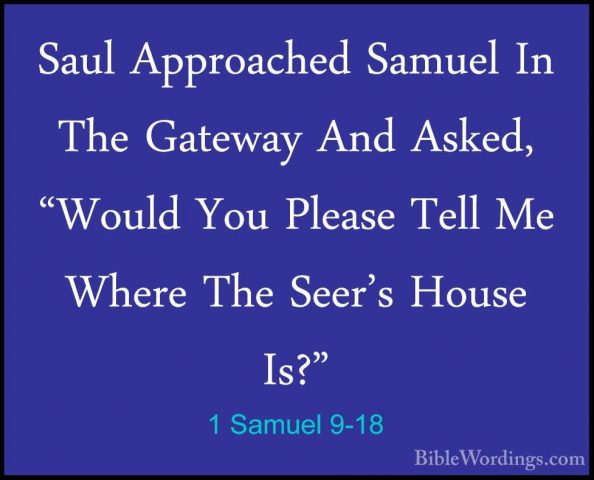 1 Samuel 9-18 - Saul Approached Samuel In The Gateway And Asked,Saul Approached Samuel In The Gateway And Asked, "Would You Please Tell Me Where The Seer's House Is?" 