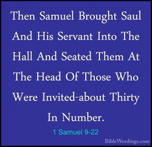 1 Samuel 9-22 - Then Samuel Brought Saul And His Servant Into TheThen Samuel Brought Saul And His Servant Into The Hall And Seated Them At The Head Of Those Who Were Invited-about Thirty In Number. 