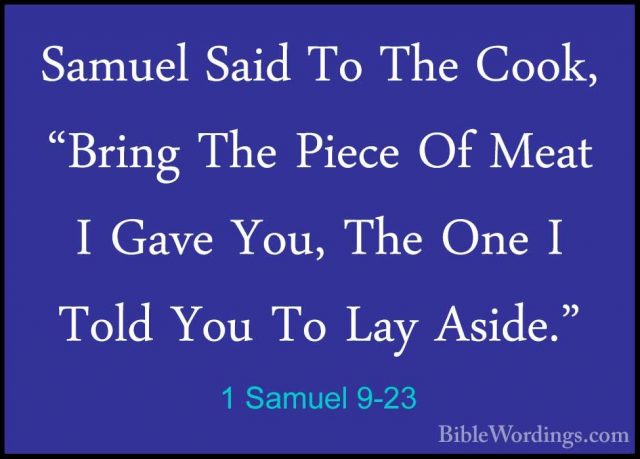 1 Samuel 9-23 - Samuel Said To The Cook, "Bring The Piece Of MeatSamuel Said To The Cook, "Bring The Piece Of Meat I Gave You, The One I Told You To Lay Aside." 