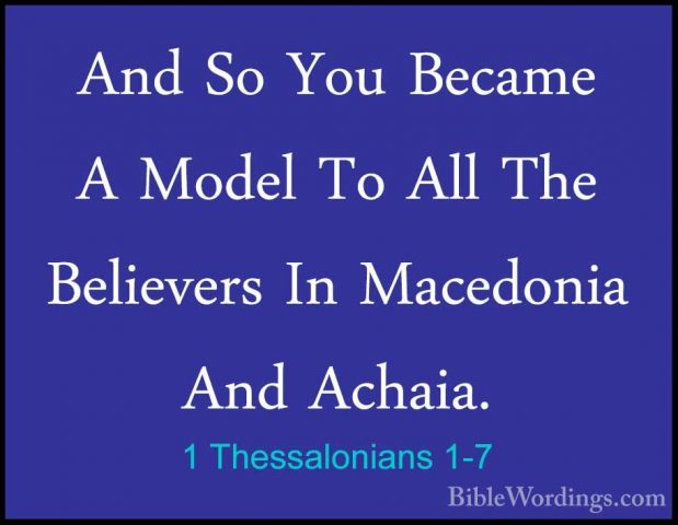 1 Thessalonians 1-7 - And So You Became A Model To All The BelievAnd So You Became A Model To All The Believers In Macedonia And Achaia. 