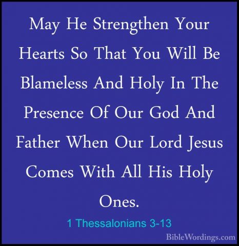 1 Thessalonians 3-13 - May He Strengthen Your Hearts So That YouMay He Strengthen Your Hearts So That You Will Be Blameless And Holy In The Presence Of Our God And Father When Our Lord Jesus Comes With All His Holy Ones.
