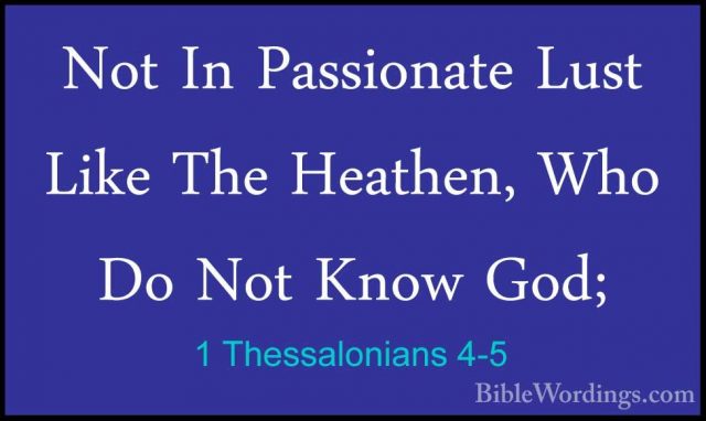 1 Thessalonians 4-5 - Not In Passionate Lust Like The Heathen, WhNot In Passionate Lust Like The Heathen, Who Do Not Know God; 