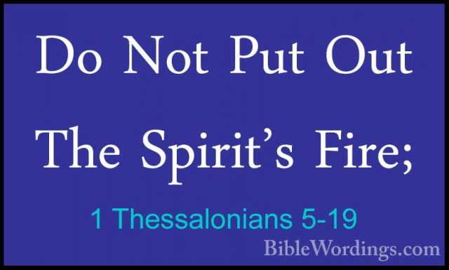 1 Thessalonians 5-19 - Do Not Put Out The Spirit's Fire;Do Not Put Out The Spirit's Fire; 