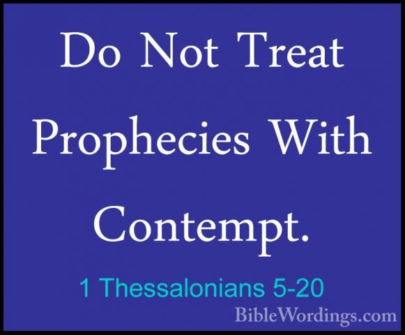 1 Thessalonians 5-20 - Do Not Treat Prophecies With Contempt.Do Not Treat Prophecies With Contempt. 