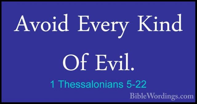 1 Thessalonians 5-22 - Avoid Every Kind Of Evil.Avoid Every Kind Of Evil. 