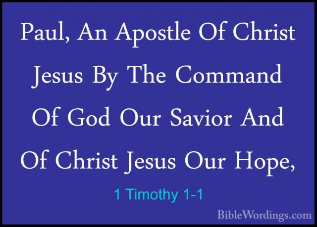 1 Timothy 1-1 - Paul, An Apostle Of Christ Jesus By The Command OPaul, An Apostle Of Christ Jesus By The Command Of God Our Savior And Of Christ Jesus Our Hope, 