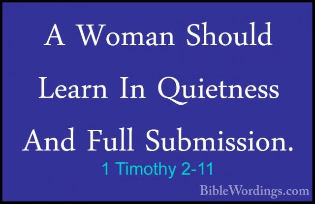 1 Timothy 2-11 - A Woman Should Learn In Quietness And Full SubmiA Woman Should Learn In Quietness And Full Submission. 