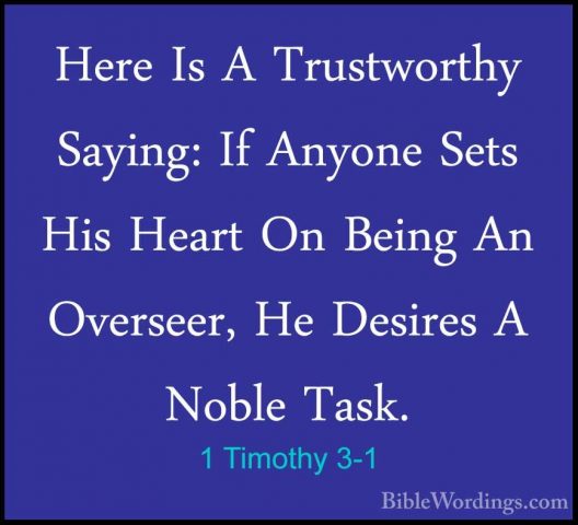 1 Timothy 3-1 - Here Is A Trustworthy Saying: If Anyone Sets HisHere Is A Trustworthy Saying: If Anyone Sets His Heart On Being An Overseer, He Desires A Noble Task. 