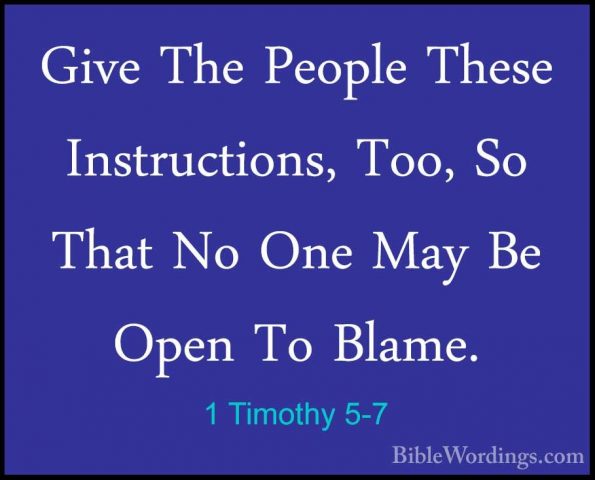 1 Timothy 5-7 - Give The People These Instructions, Too, So ThatGive The People These Instructions, Too, So That No One May Be Open To Blame. 