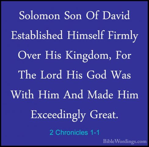 2 Chronicles 1-1 - Solomon Son Of David Established Himself FirmlSolomon Son Of David Established Himself Firmly Over His Kingdom, For The Lord His God Was With Him And Made Him Exceedingly Great. 