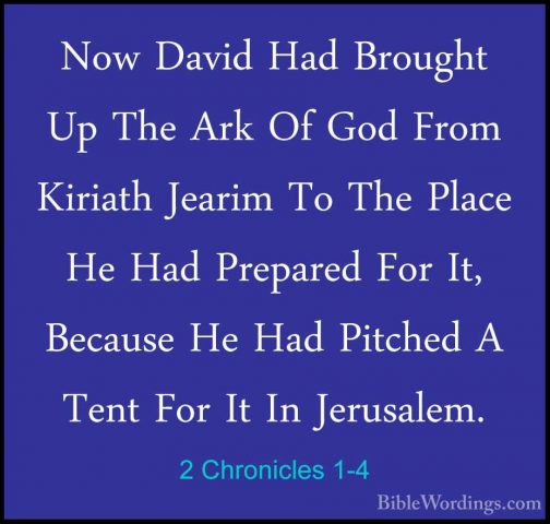 2 Chronicles 1-4 - Now David Had Brought Up The Ark Of God From KNow David Had Brought Up The Ark Of God From Kiriath Jearim To The Place He Had Prepared For It, Because He Had Pitched A Tent For It In Jerusalem. 