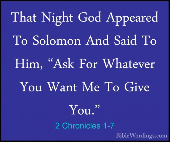 2 Chronicles 1-7 - That Night God Appeared To Solomon And Said ToThat Night God Appeared To Solomon And Said To Him, "Ask For Whatever You Want Me To Give You." 