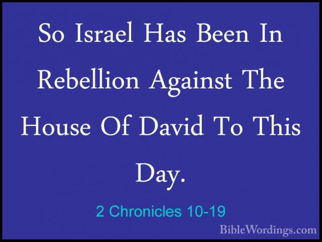 2 Chronicles 10-19 - So Israel Has Been In Rebellion Against TheSo Israel Has Been In Rebellion Against The House Of David To This Day.
