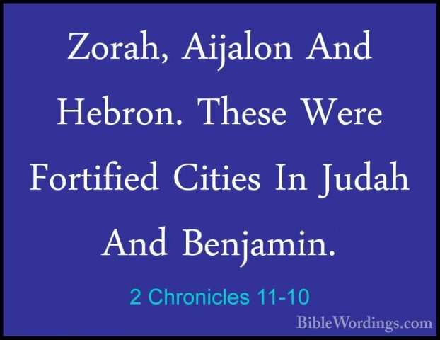 2 Chronicles 11-10 - Zorah, Aijalon And Hebron. These Were FortifZorah, Aijalon And Hebron. These Were Fortified Cities In Judah And Benjamin. 